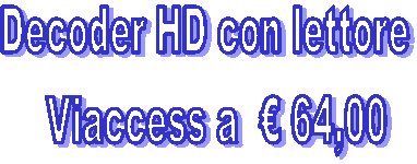 Decoder HD con lettore
  Viaccess a  � 64,00