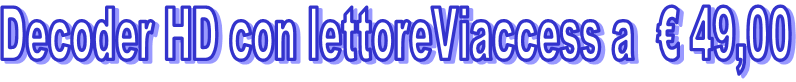 Decoder HD con lettoreViaccess a  � 49,00